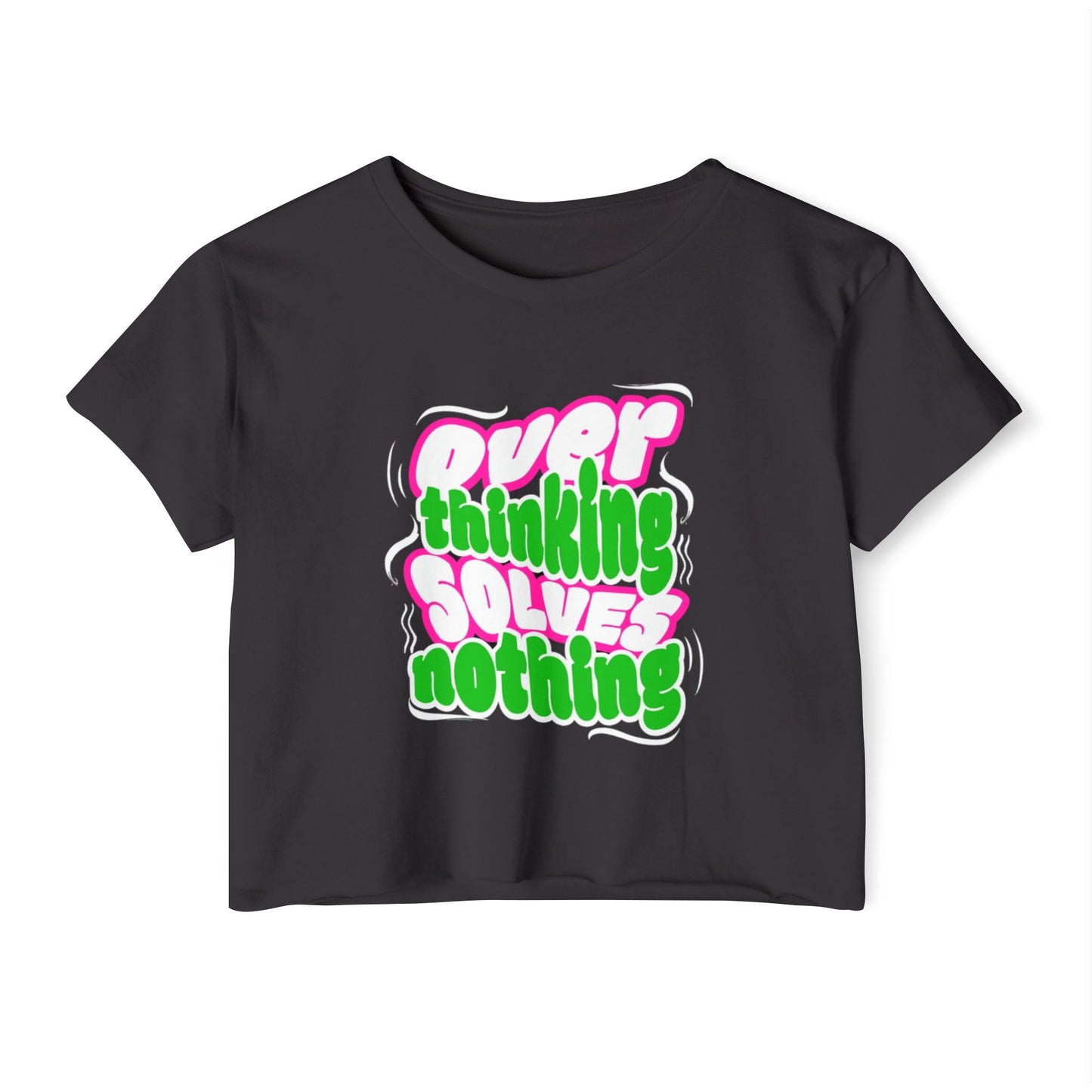 Overthinking Solves Nothing Crop Top