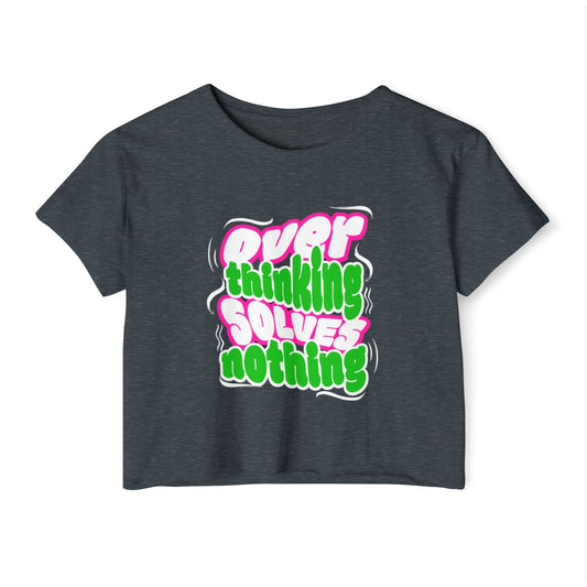 Overthinking Solves Nothing Crop Top